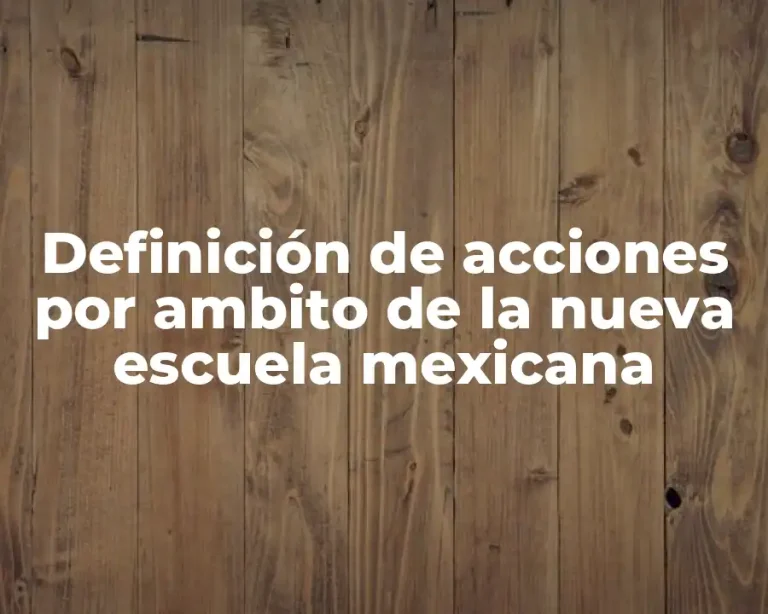 Definición de acciones por ambito de la nueva escuela mexicana