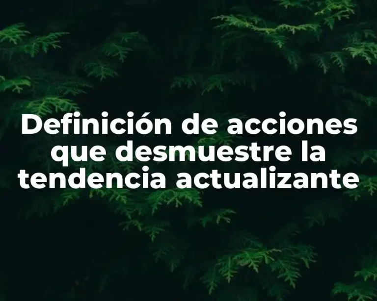 Definición de acciones que desmuestre la tendencia actualizante