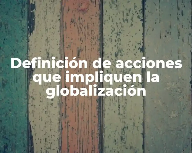 Definición de acciones que impliquen la globalización