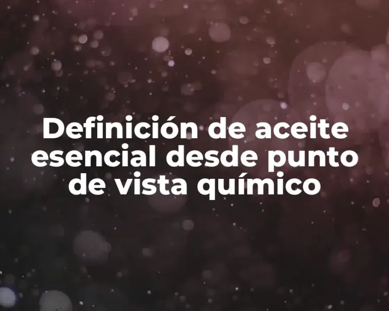 Definición de aceite esencial desde punto de vista químico