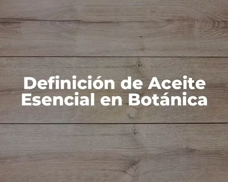 Definición de Aceite Esencial en Botánica