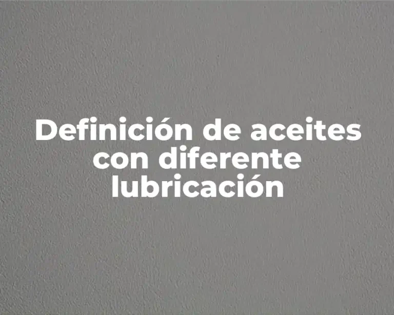Definición de aceites con diferente lubricación