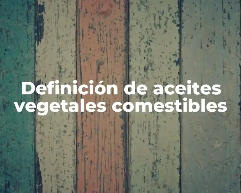 Definición de aceites vegetales comestibles
