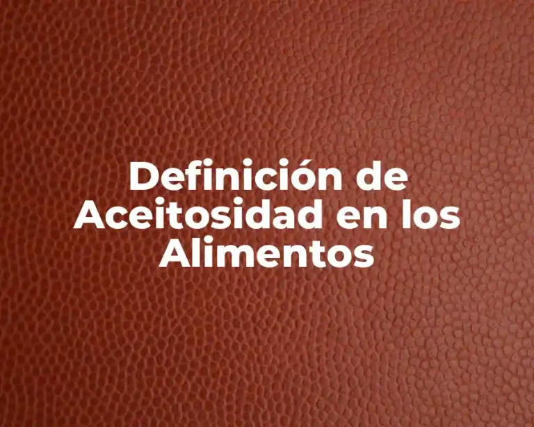 Definición de Aceitosidad en los Alimentos