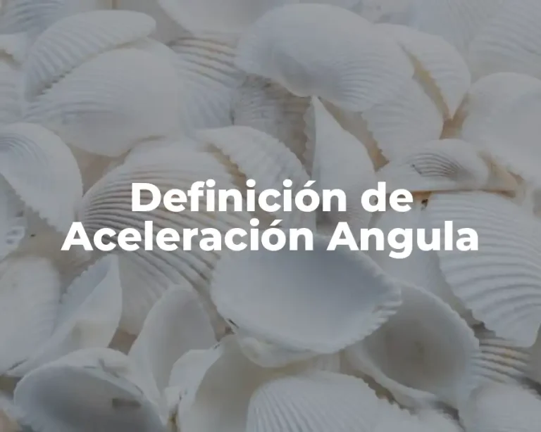 Definición de Aceleración Angula