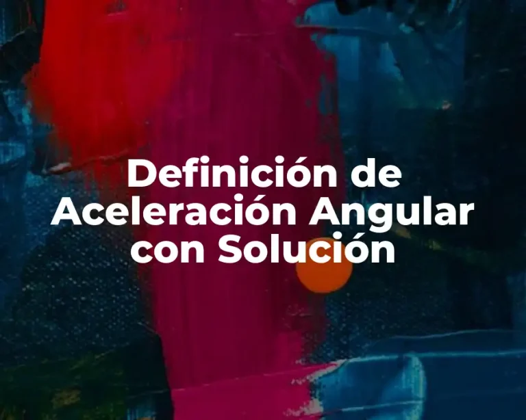 Definición de Aceleración Angular con Solución
