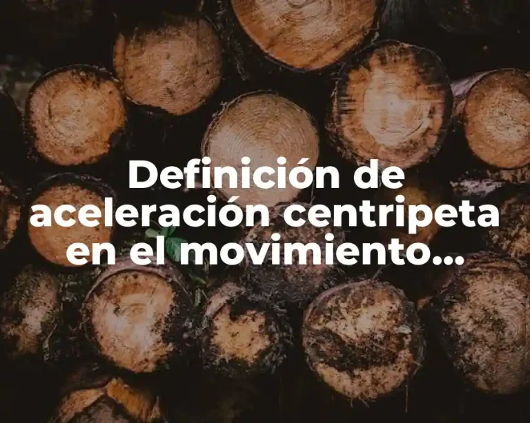 Definición de aceleración centripeta en el movimiento circular