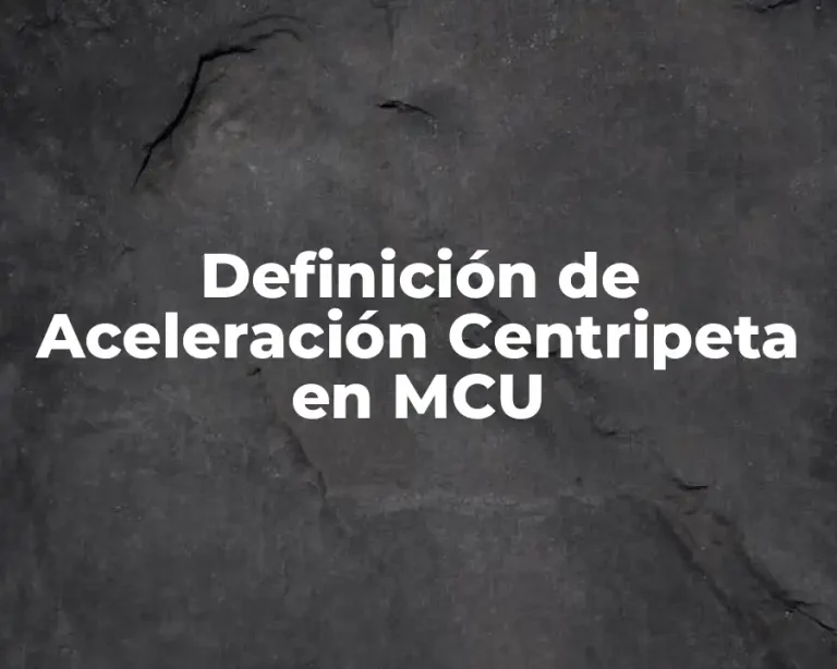 Definición de Aceleración Centripeta en MCU