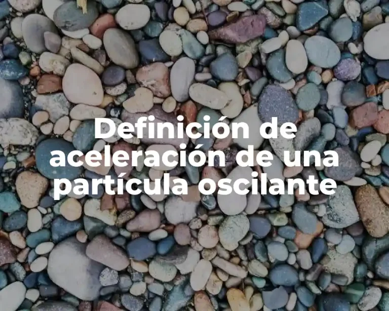 Definición de aceleración de una partícula oscilante