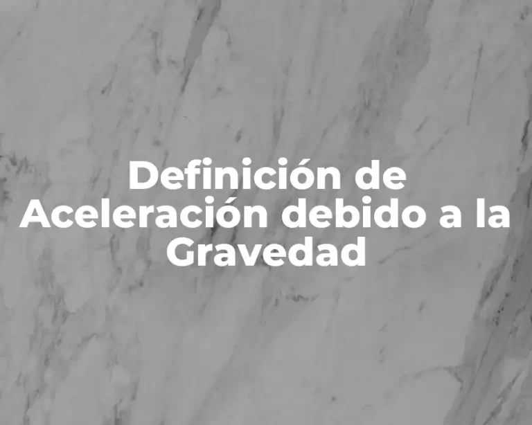 Definición de Aceleración debido a la Gravedad