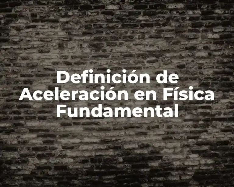 Definición de Aceleración en Física Fundamental