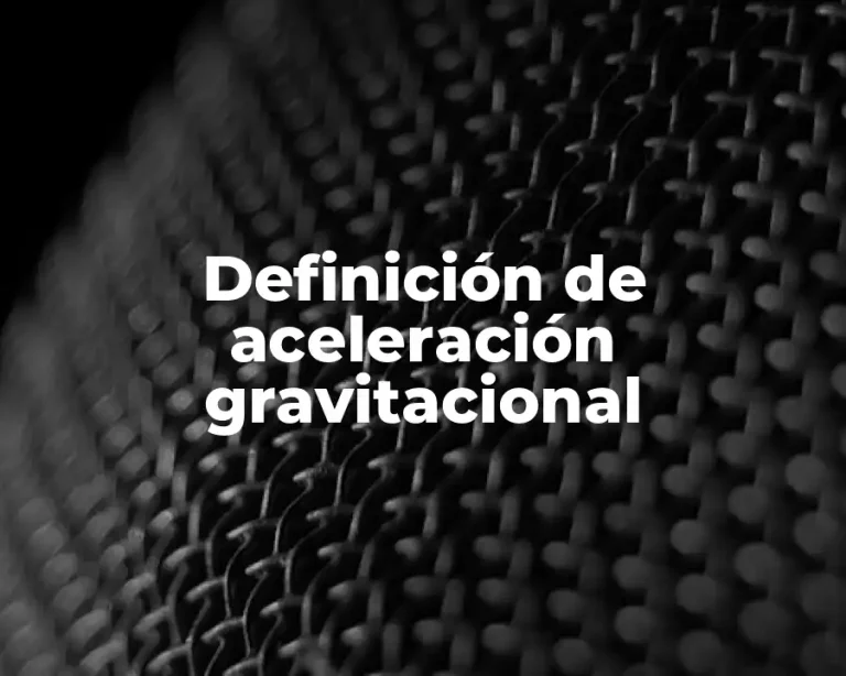 Definición de aceleración gravitacional