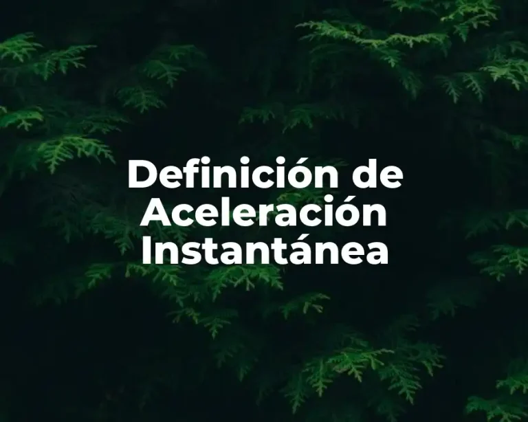 Definición de Aceleración Instantánea