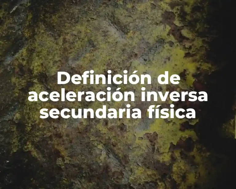 Definición de aceleración inversa secundaria física