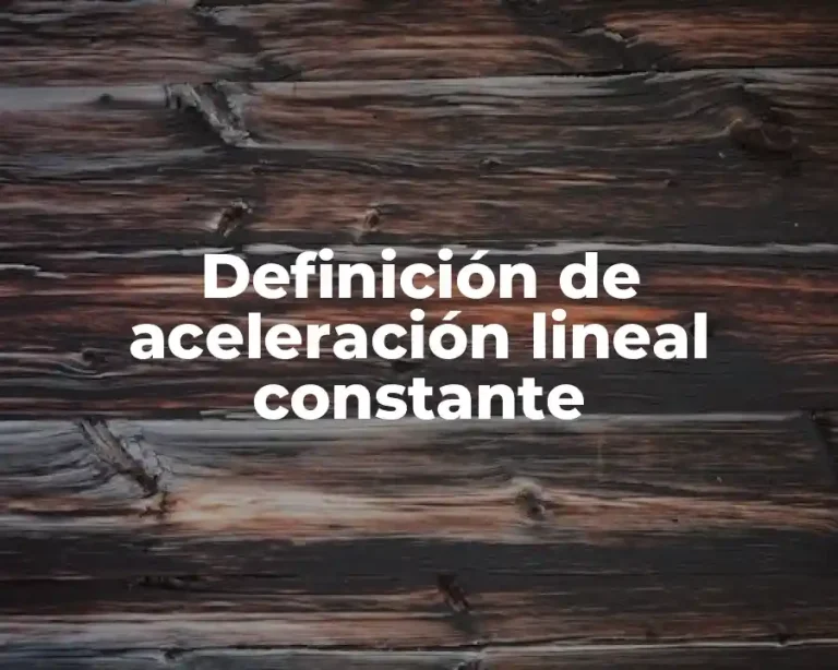 Definición de aceleración lineal constante