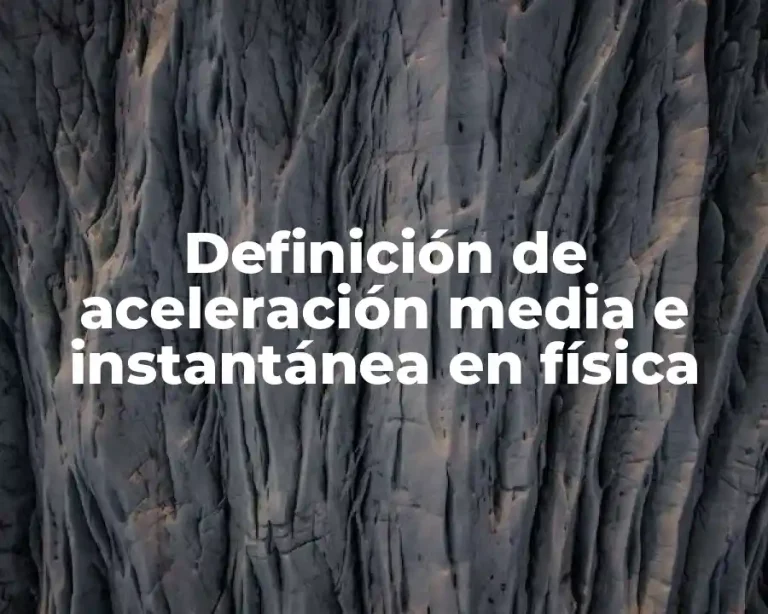 Definición de aceleración media e instantánea en física