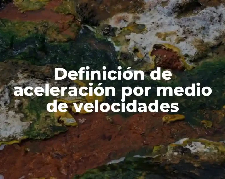 Definición de aceleración por medio de velocidades