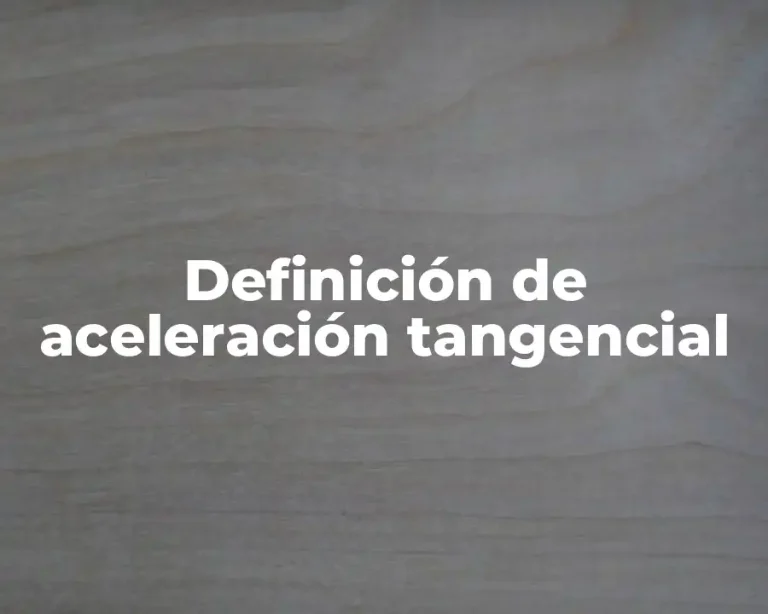 Definición de aceleración tangencial