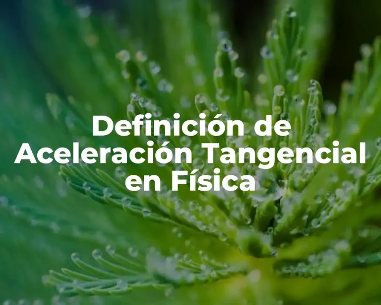 Definición de Aceleración Tangencial en Física