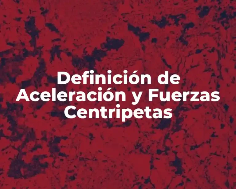 Definición de Aceleración y Fuerzas Centripetas