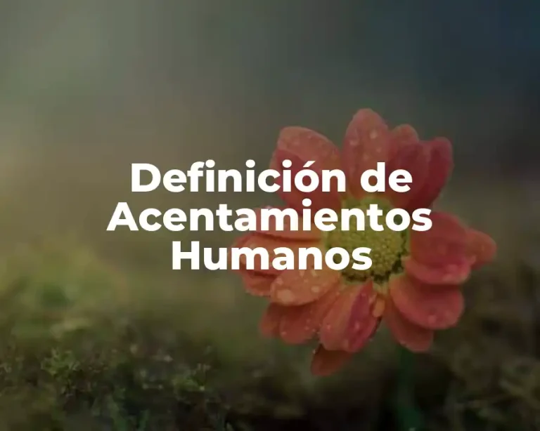 Definición de Acentamientos Humanos