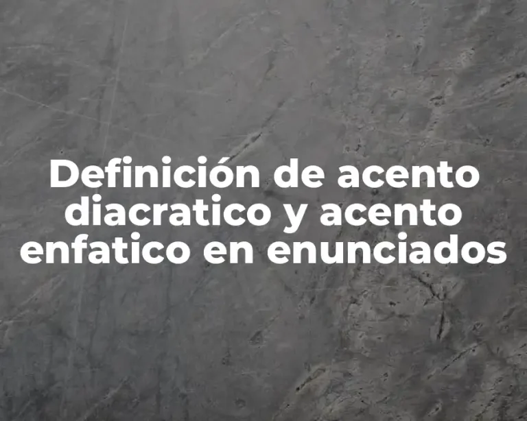 Definición de acento diacratico y acento enfatico en enunciados