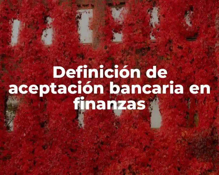 Definición de aceptación bancaria en finanzas
