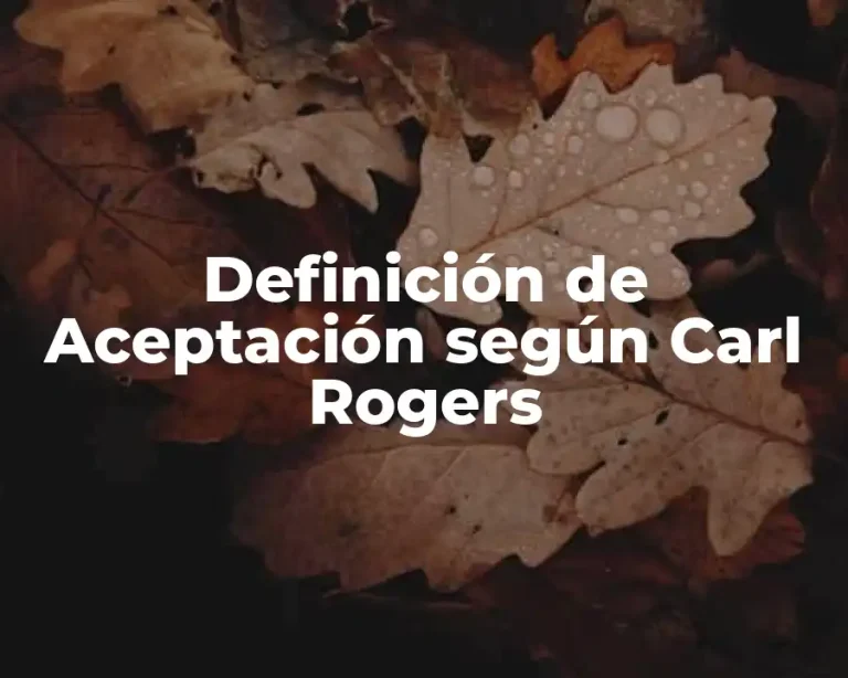Definición de Aceptación según Carl Rogers