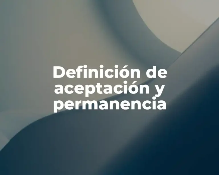 Definición de aceptación y permanencia