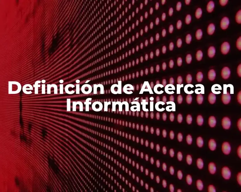 Definición de Acerca en Informática