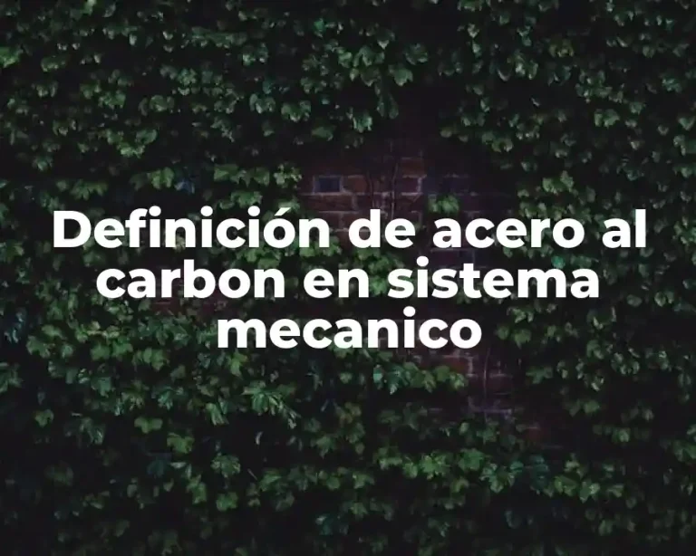 Definición de acero al carbon en sistema mecanico