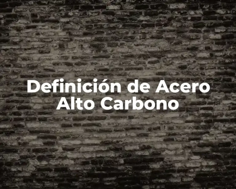 Definición de Acero Alto Carbono