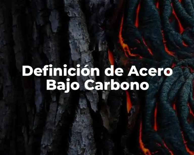 Definición de Acero Bajo Carbono