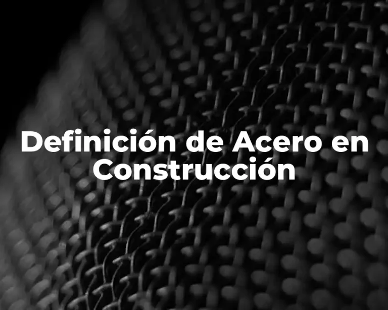 Definición de Acero en Construcción