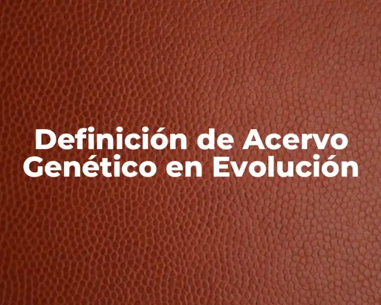 Definición de Acervo Genético en Evolución
