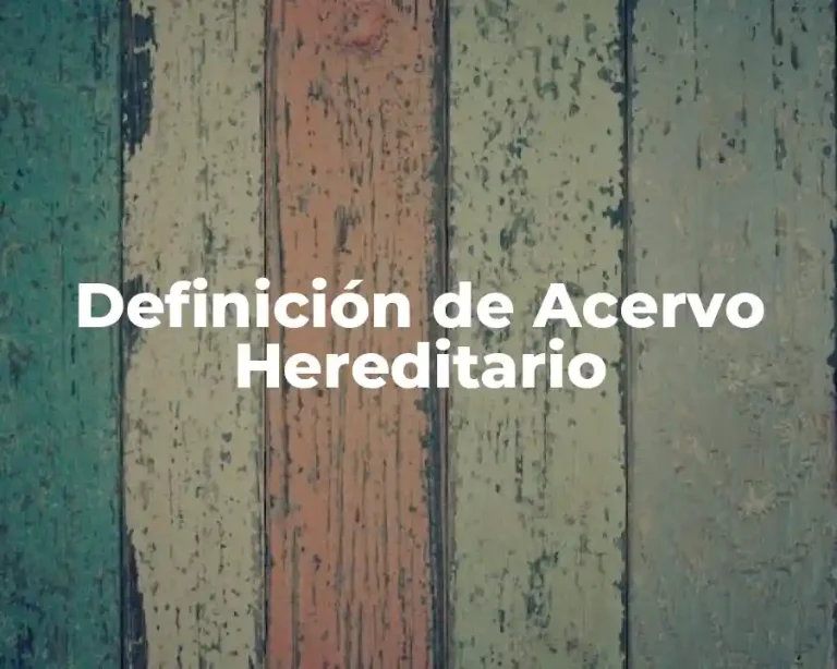 Definición de Acervo Hereditario