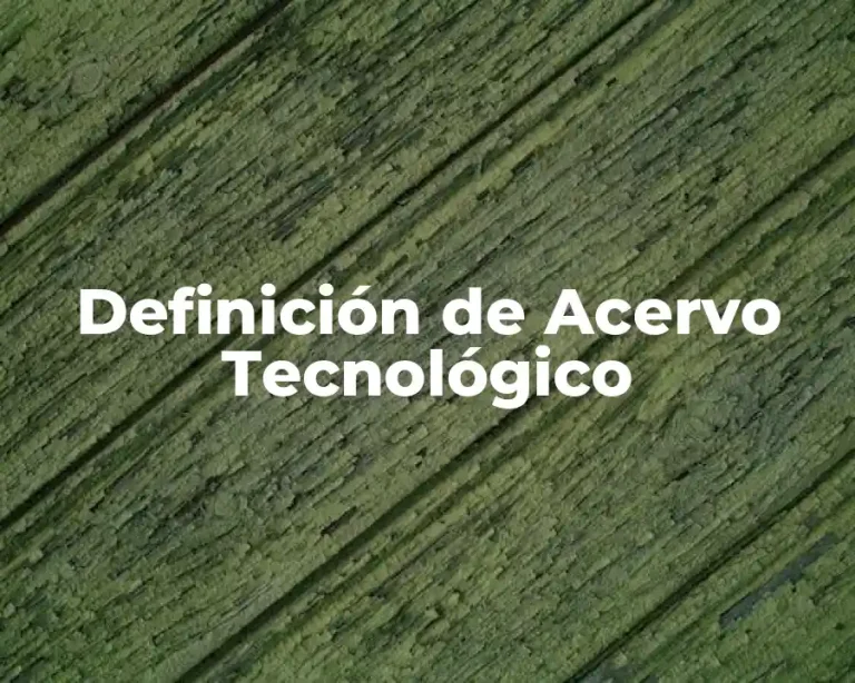 Definición de Acervo Tecnológico