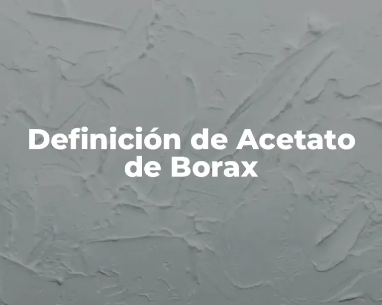 Definición de Acetato de Borax