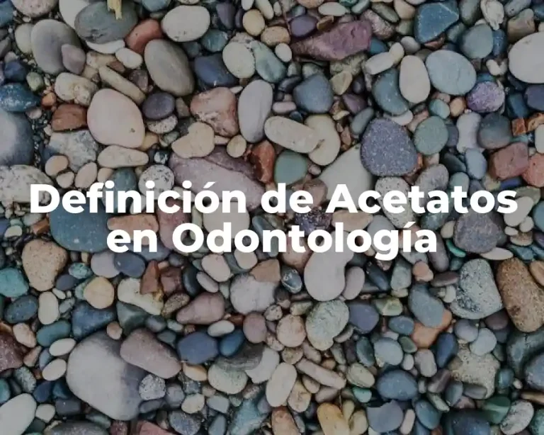 Definición de Acetatos en Odontología