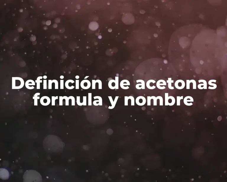Definición de acetonas formula y nombre