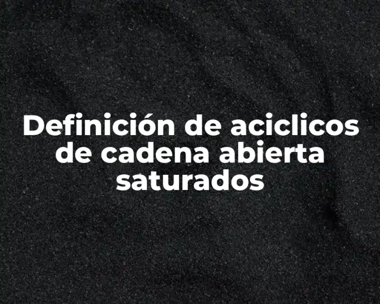 Definición de aciclicos de cadena abierta saturados