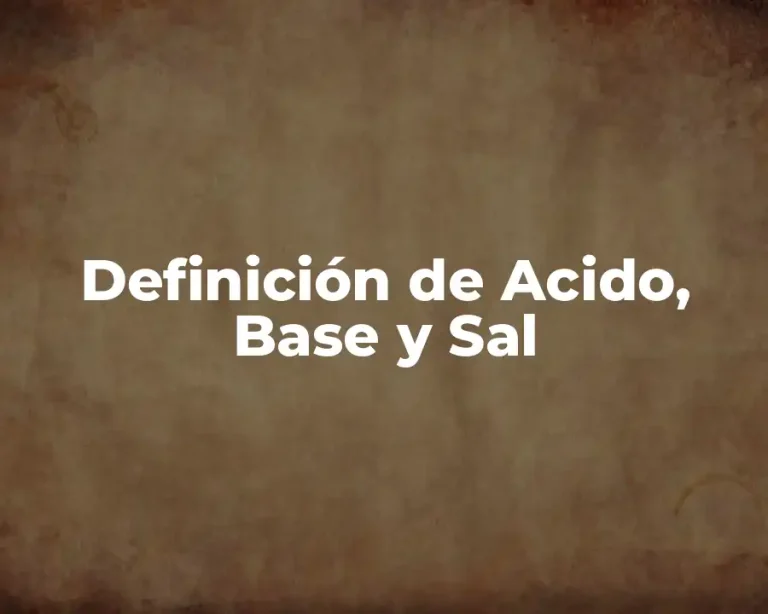 Definición de Acido, Base y Sal
