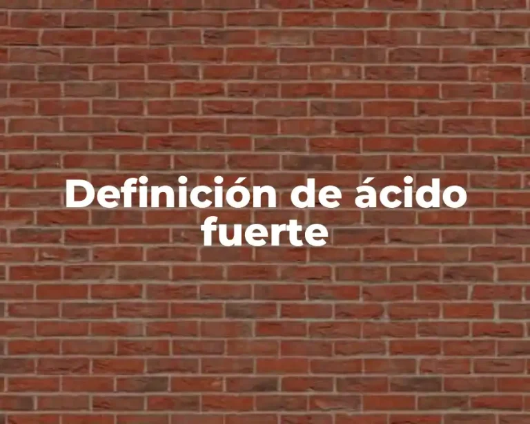 Definición de ácido fuerte