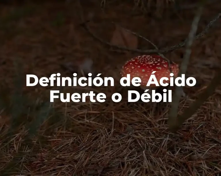Definición de Ácido Fuerte o Débil