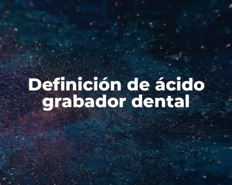 Definición de ácido grabador dental