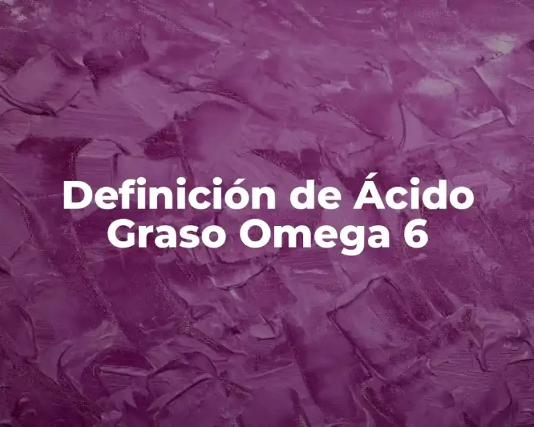 Definición de Ácido Graso Omega 6