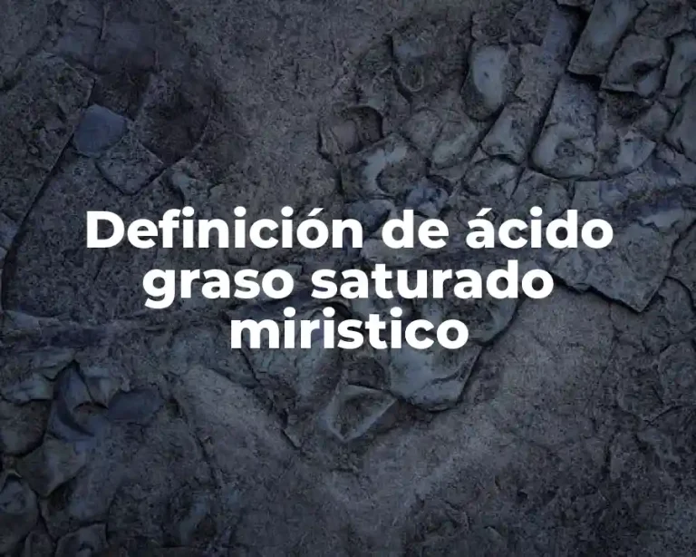 Definición de ácido graso saturado miristico