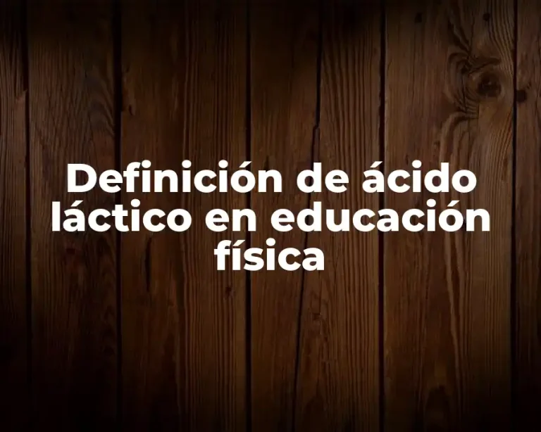 Definición de ácido láctico en educación física