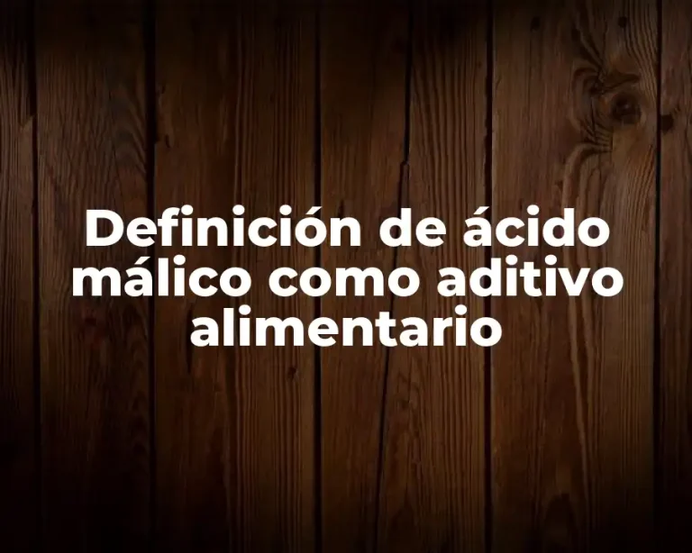 Definición de ácido málico como aditivo alimentario