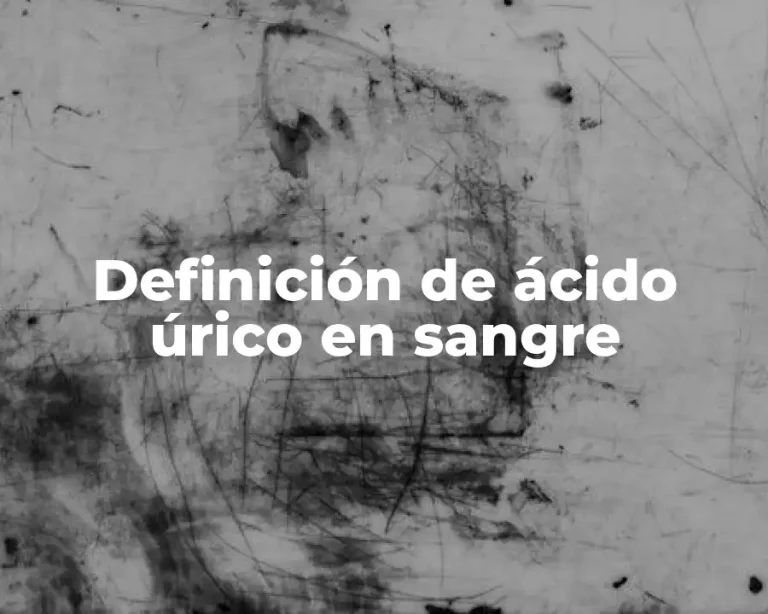 Definición de ácido úrico en sangre